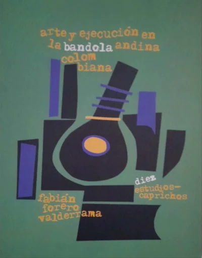 Arte y ejecución en la bandola andina colombiana. 10 estudios caprichos